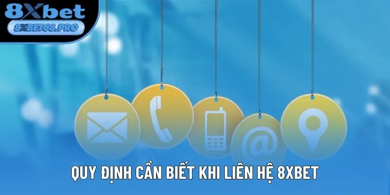 Quy định cần biết khi liên hệ 8xbet Quy định cần biết khi liên hệ 8xbet